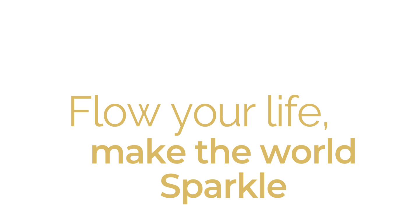 flow your life, make the world sparkle